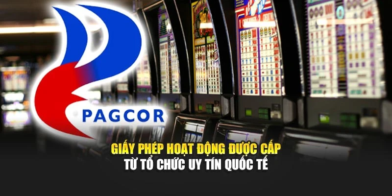 Giấy phép hoạt động được cấp từ tổ chức uy tín quốc tế